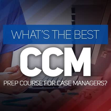 What’s the Best CCM Prep Course for Case Managers?