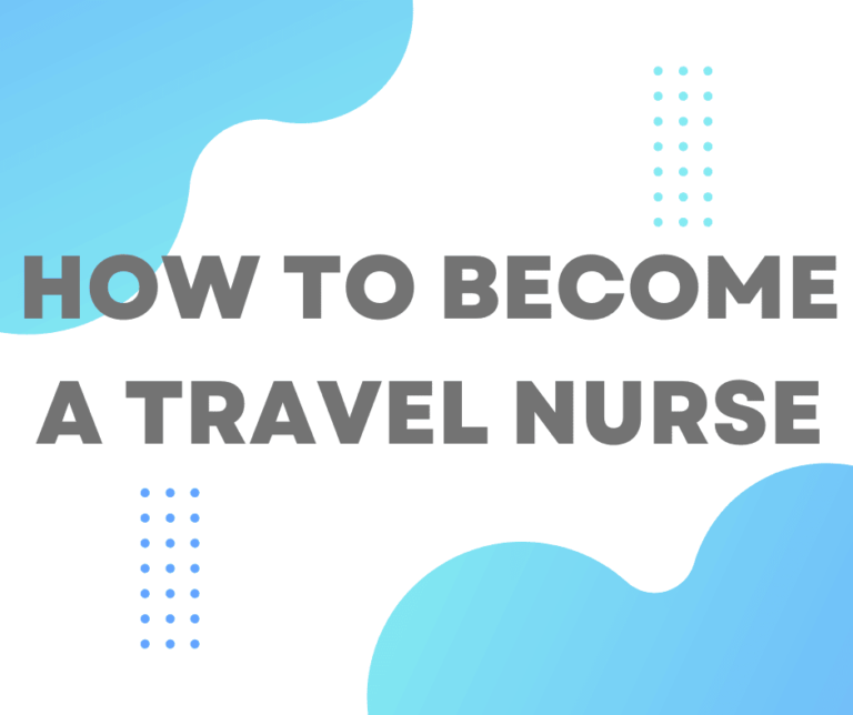 How to Become a Travel Nurse: Everything You Need to Know