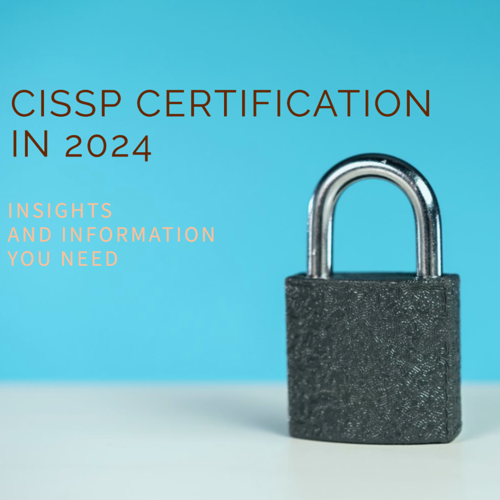 Insights Into CISSP Certification in 2024: What You Need to Know