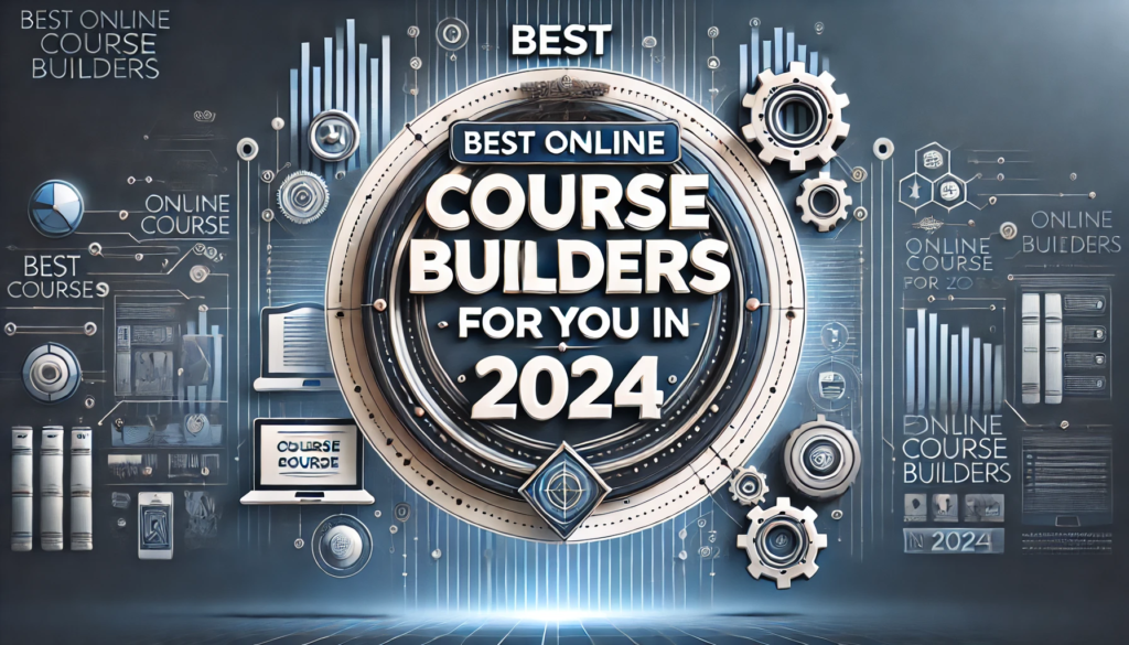 Best Online Course Builders For You In 2024