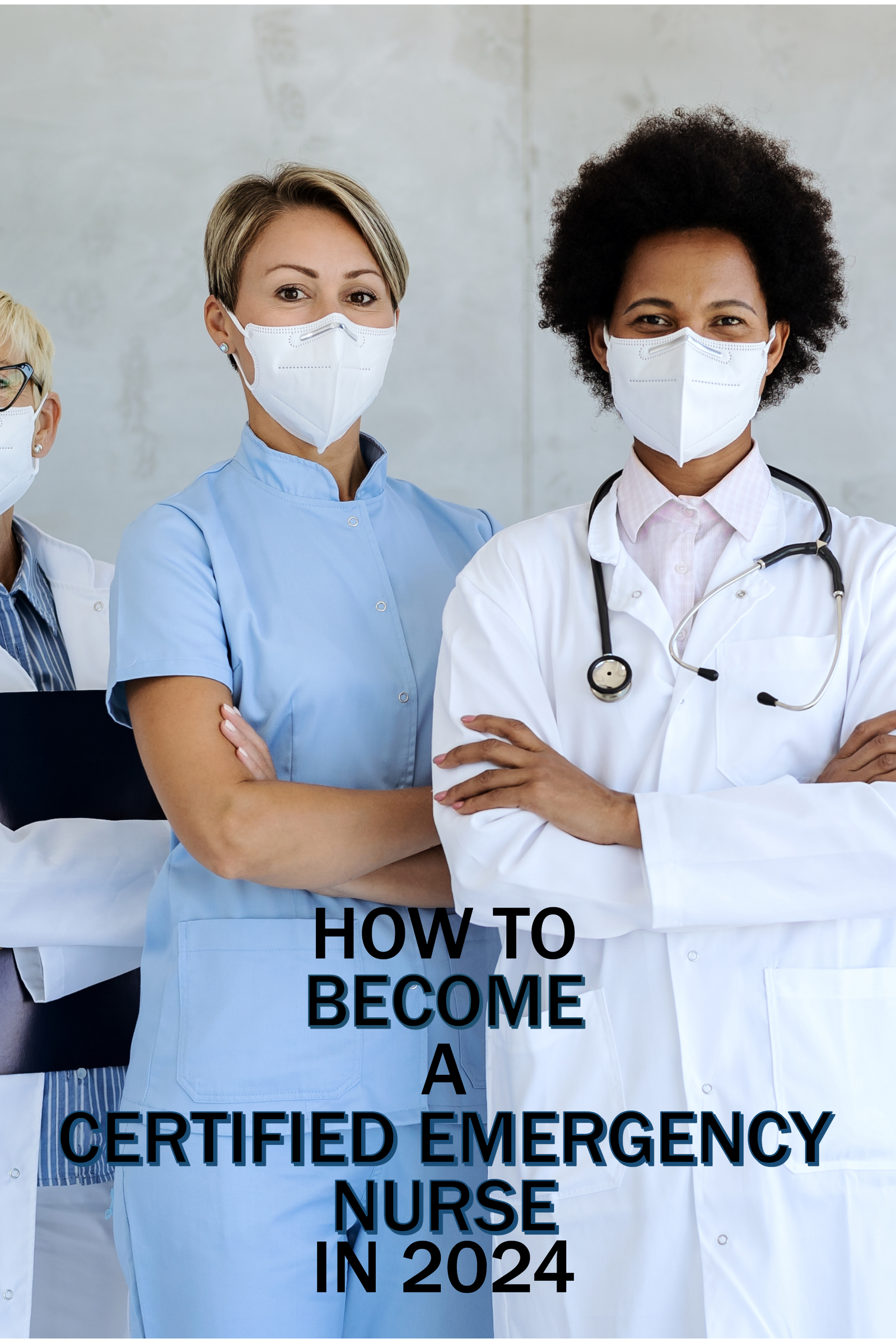 How to Become a Certified Emergency Nurse In 2024